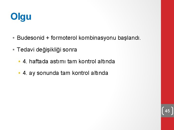 Olgu • Budesonid + formoterol kombinasyonu başlandı. • Tedavi değişikliği sonra • 4. haftada