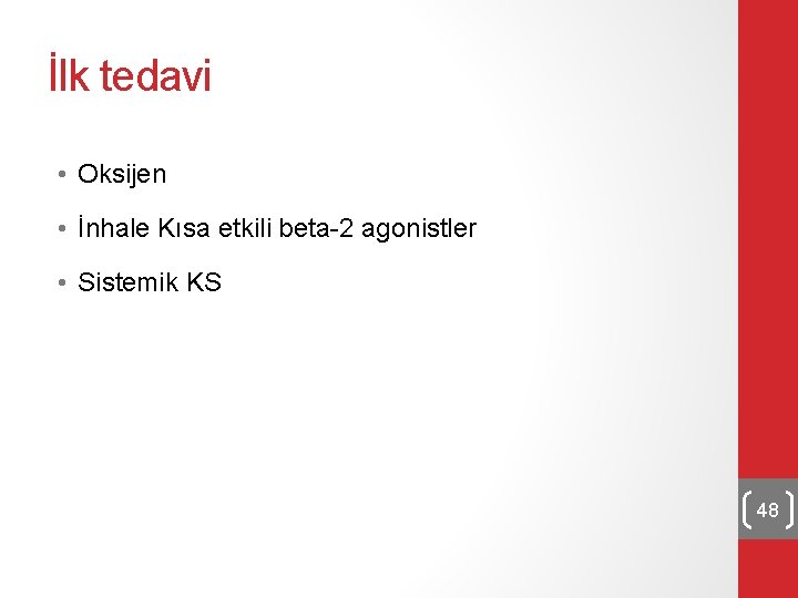 İlk tedavi • Oksijen • İnhale Kısa etkili beta-2 agonistler • Sistemik KS 48