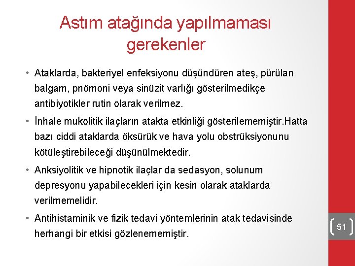 Astım atağında yapılmaması gerekenler • Ataklarda, bakteriyel enfeksiyonu düşündüren ateş, pürülan balgam, pnömoni veya