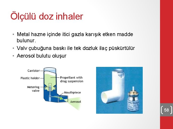 Ölçülü doz inhaler • Metal hazne içinde itici gazla karışık etken madde bulunur. •