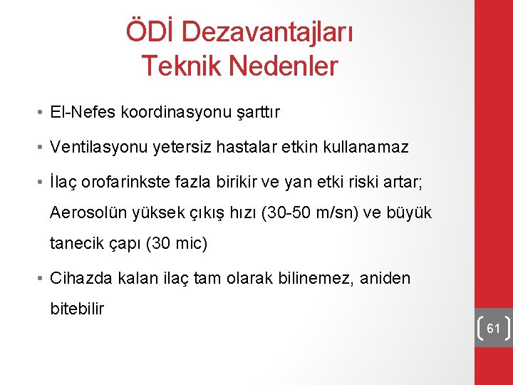 ÖDİ Dezavantajları Teknik Nedenler • El-Nefes koordinasyonu şarttır • Ventilasyonu yetersiz hastalar etkin kullanamaz