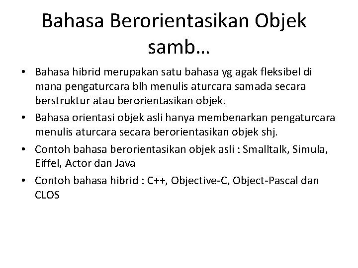 Bahasa Berorientasikan Objek samb… • Bahasa hibrid merupakan satu bahasa yg agak fleksibel di