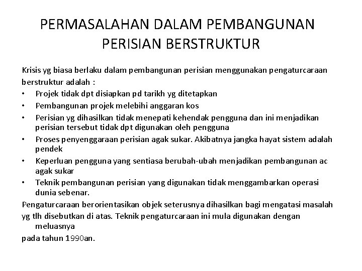 PERMASALAHAN DALAM PEMBANGUNAN PERISIAN BERSTRUKTUR Krisis yg biasa berlaku dalam pembangunan perisian menggunakan pengaturcaraan