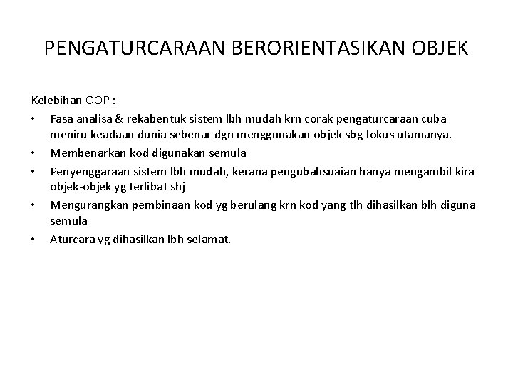 PENGATURCARAAN BERORIENTASIKAN OBJEK Kelebihan OOP : • Fasa analisa & rekabentuk sistem lbh mudah