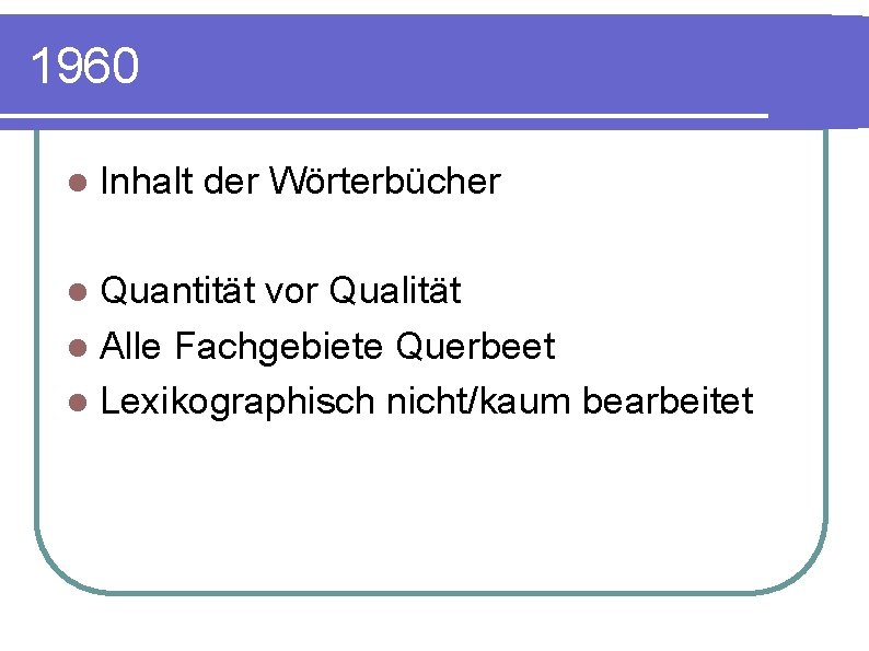 1960 l Inhalt der Wörterbücher l Quantität vor Qualität l Alle Fachgebiete Querbeet l