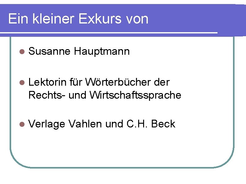 Ein kleiner Exkurs von l Susanne Hauptmann l Lektorin für Wörterbücher der Rechts- und