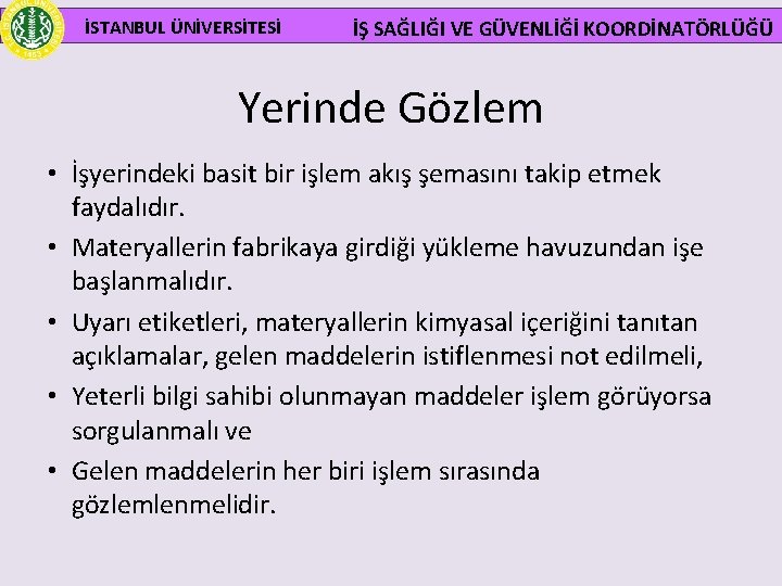 İSTANBUL ÜNİVERSİTESİ İŞ SAĞLIĞI VE GÜVENLİĞİ KOORDİNATÖRLÜĞÜ Yerinde Gözlem • İşyerindeki basit bir işlem