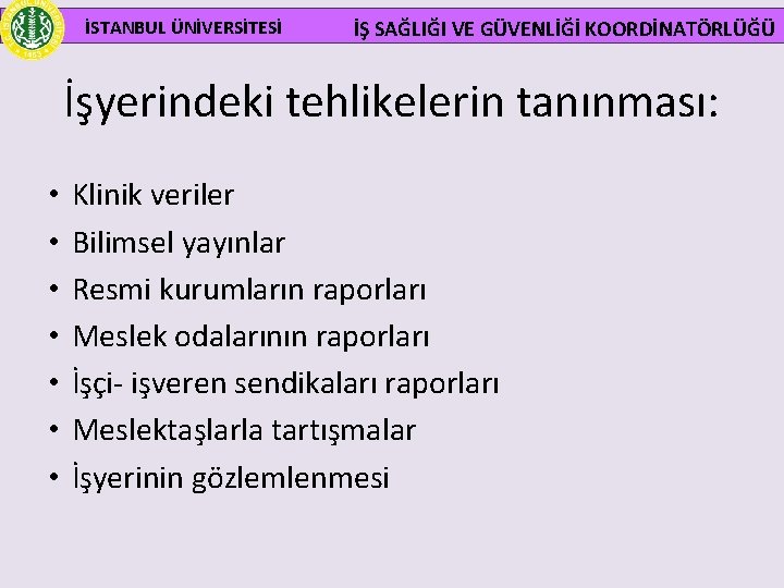 İSTANBUL ÜNİVERSİTESİ İŞ SAĞLIĞI VE GÜVENLİĞİ KOORDİNATÖRLÜĞÜ İşyerindeki tehlikelerin tanınması: • • Klinik veriler