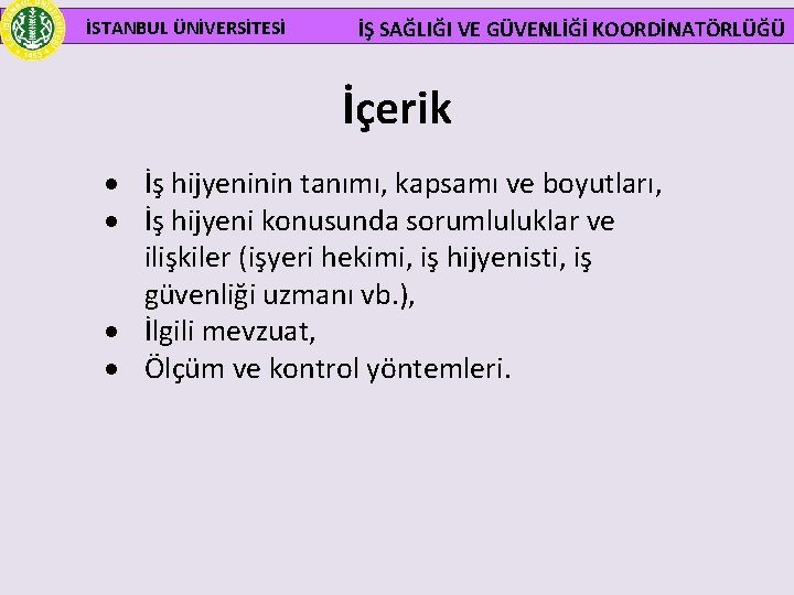 İSTANBUL ÜNİVERSİTESİ İŞ SAĞLIĞI VE GÜVENLİĞİ KOORDİNATÖRLÜĞÜ İçerik İş hijyeninin tanımı, kapsamı ve boyutları,