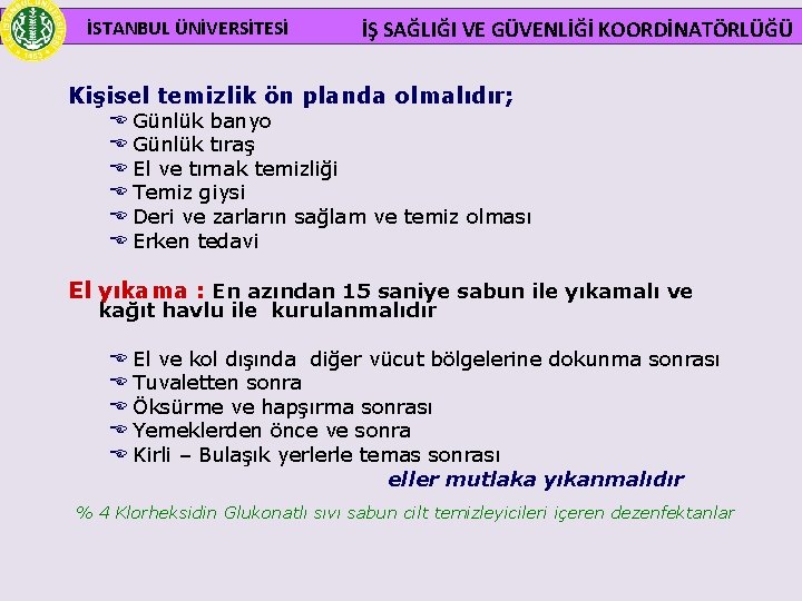 İSTANBUL ÜNİVERSİTESİ İŞ SAĞLIĞI VE GÜVENLİĞİ KOORDİNATÖRLÜĞÜ Kişisel temizlik ön planda olmalıdır; E Günlük