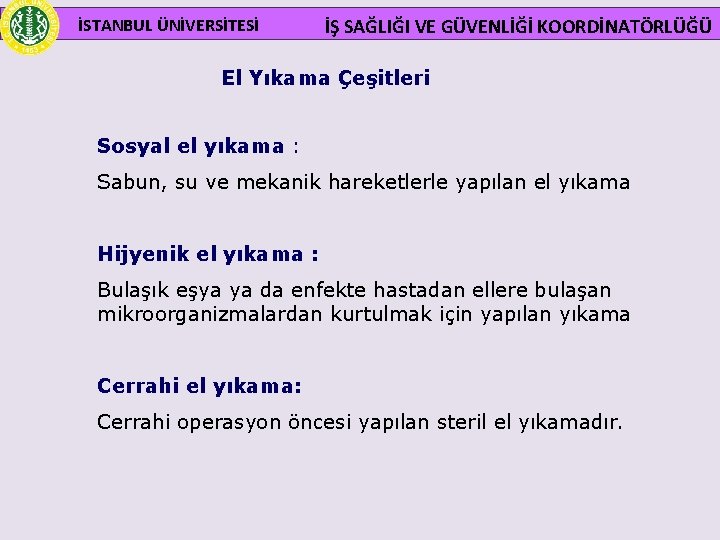 İSTANBUL ÜNİVERSİTESİ İŞ SAĞLIĞI VE GÜVENLİĞİ KOORDİNATÖRLÜĞÜ El Yıkama Çeşitleri Sosyal el yıkama :