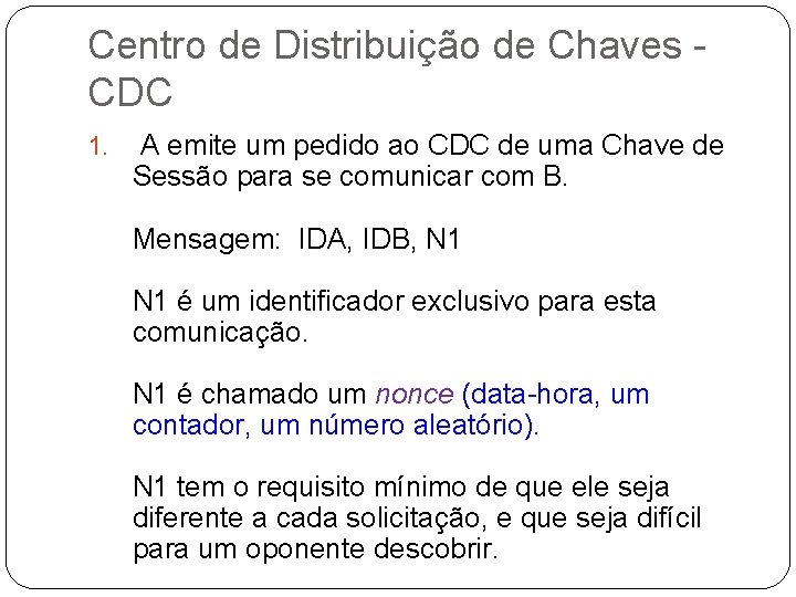 Centro de Distribuição de Chaves CDC 1. A emite um pedido ao CDC de
