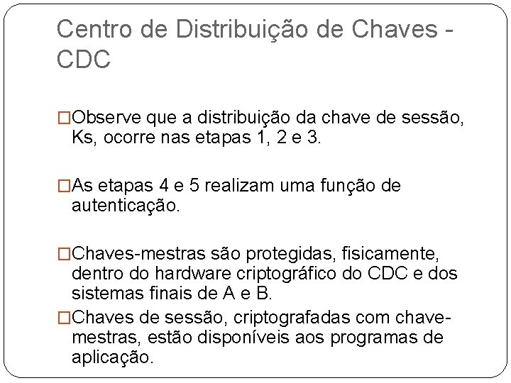 Centro de Distribuição de Chaves CDC �Observe que a distribuição da chave de sessão,