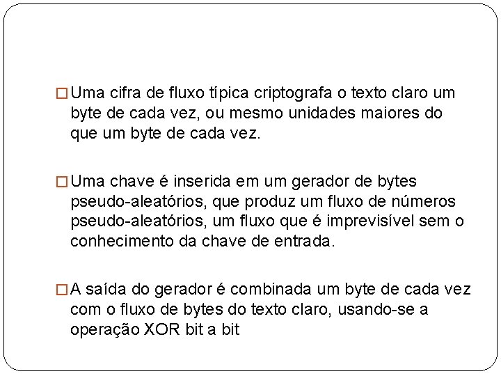 � Uma cifra de fluxo típica criptografa o texto claro um byte de cada