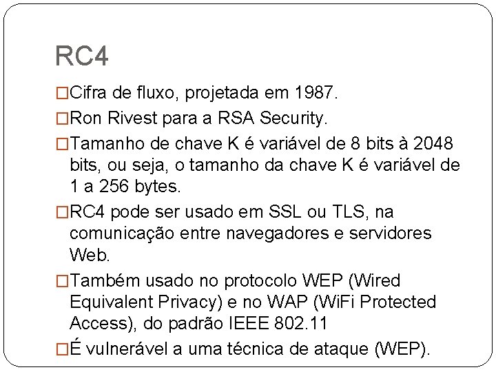 RC 4 �Cifra de fluxo, projetada em 1987. �Ron Rivest para a RSA Security.
