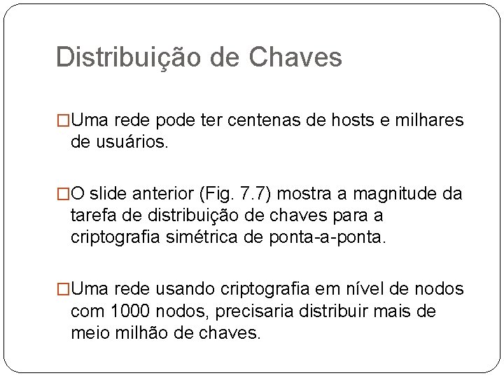 Distribuição de Chaves �Uma rede pode ter centenas de hosts e milhares de usuários.