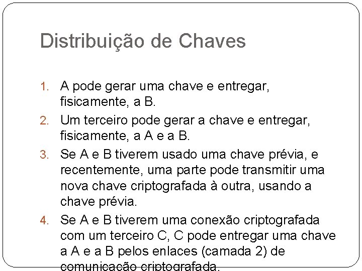 Distribuição de Chaves 1. A pode gerar uma chave e entregar, fisicamente, a B.