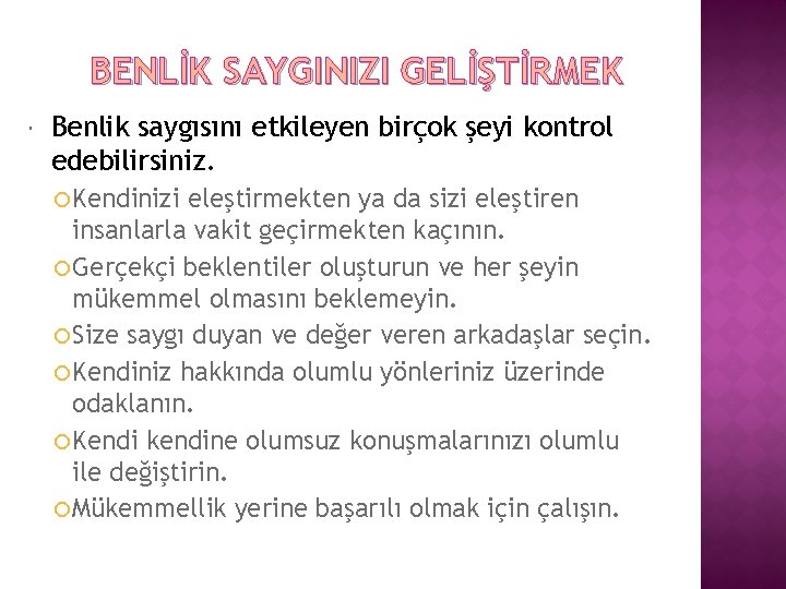 BENLİK SAYGINIZI GELİŞTİRMEK Benlik saygısını etkileyen birçok şeyi kontrol edebilirsiniz. Kendinizi eleştirmekten ya da