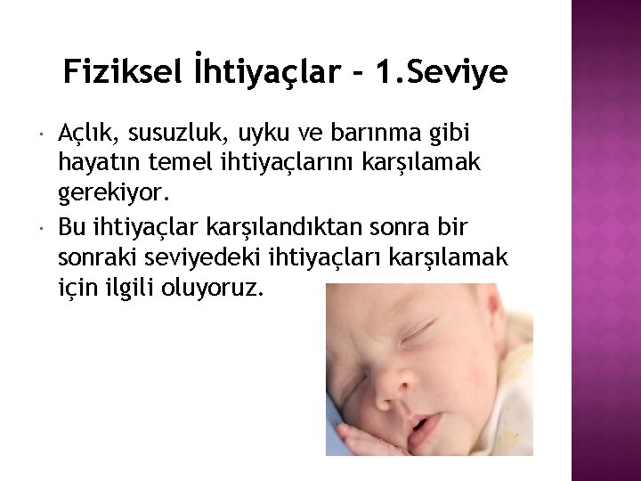 Fiziksel İhtiyaçlar - 1. Seviye Açlık, susuzluk, uyku ve barınma gibi hayatın temel ihtiyaçlarını