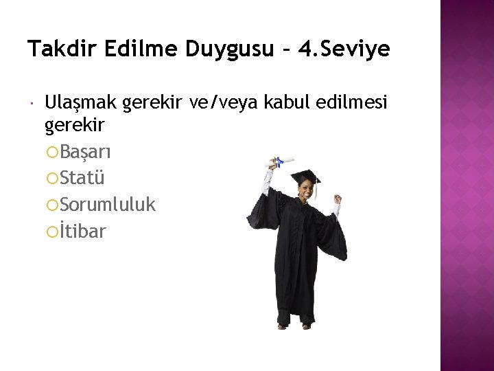 Takdir Edilme Duygusu – 4. Seviye Ulaşmak gerekir ve/veya kabul edilmesi gerekir Başarı Statü