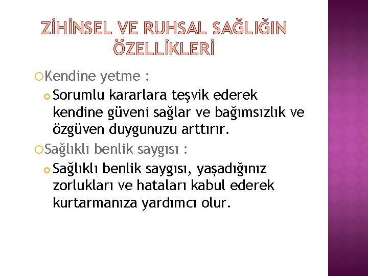 ZİHİNSEL VE RUHSAL SAĞLIĞIN ÖZELLİKLERİ Kendine yetme : Sorumlu kararlara teşvik ederek kendine güveni