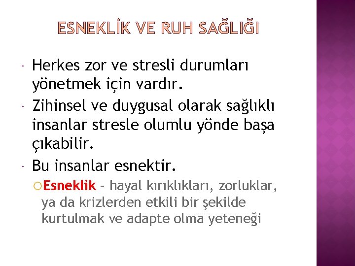 ESNEKLİK VE RUH SAĞLIĞI Herkes zor ve stresli durumları yönetmek için vardır. Zihinsel ve