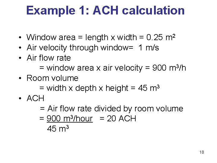 Example 1: ACH calculation • Window area = length x width = 0. 25