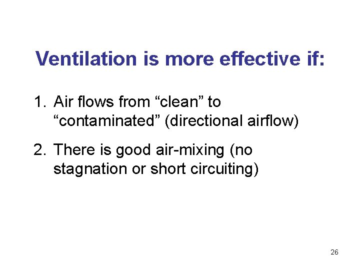 Ventilation is more effective if: 1. Air flows from “clean” to “contaminated” (directional airflow)