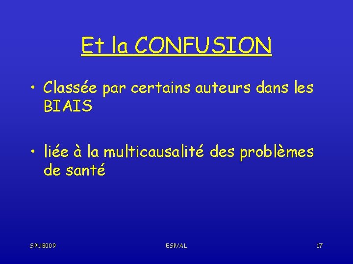 Et la CONFUSION • Classée par certains auteurs dans les BIAIS • liée à