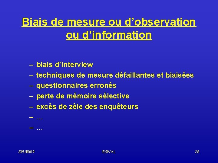 Biais de mesure ou d’observation ou d’information – – – – SPUB 009 biais