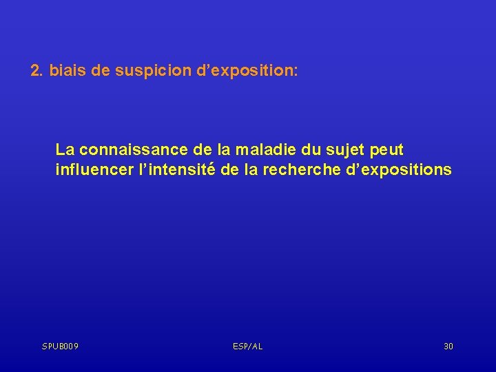 2. biais de suspicion d’exposition: La connaissance de la maladie du sujet peut influencer