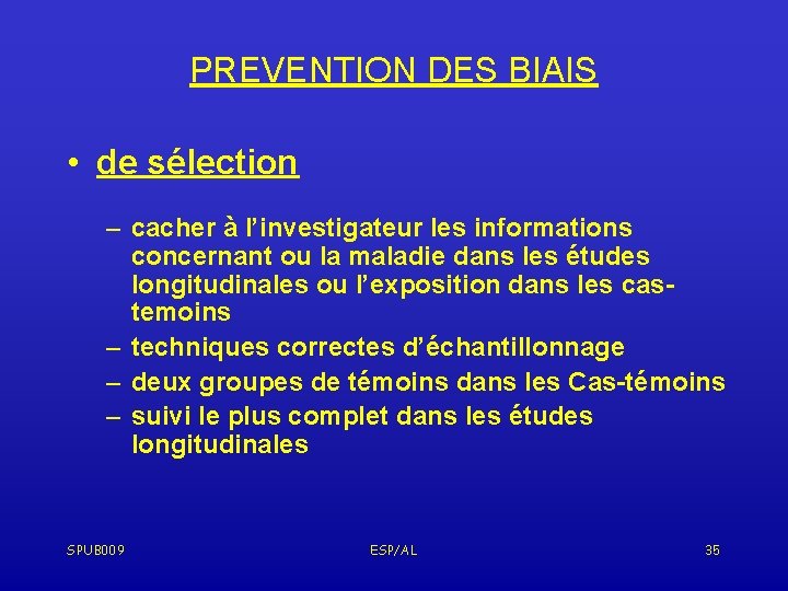 PREVENTION DES BIAIS • de sélection – cacher à l’investigateur les informations concernant ou