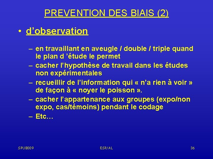 PREVENTION DES BIAIS (2) • d’observation – en travaillant en aveugle / double /