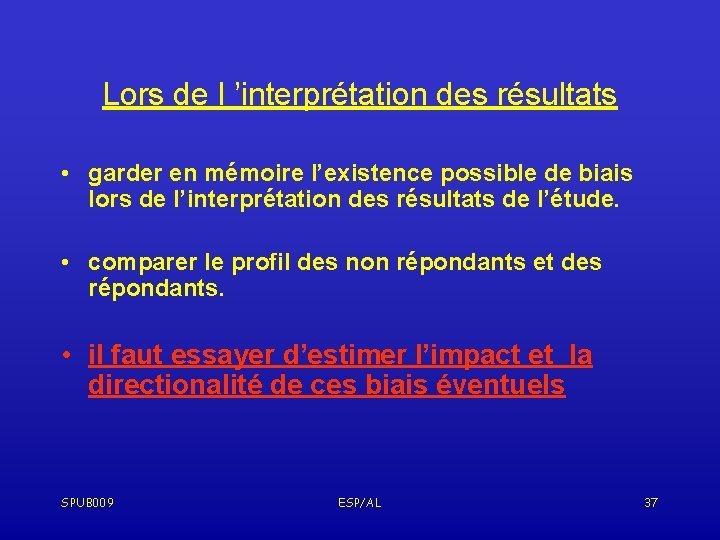 Lors de l ’interprétation des résultats • garder en mémoire l’existence possible de biais