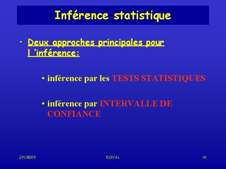 Inférence statistique • Deux approches principales pour l ’inférence: • inférence par les TESTS