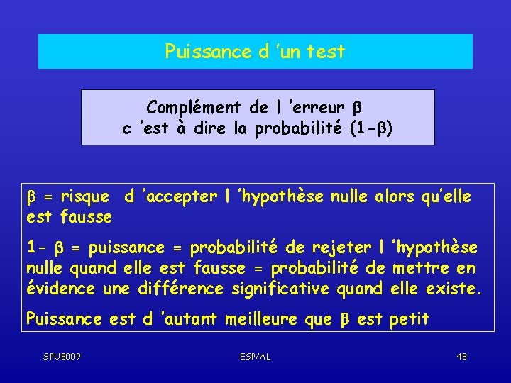 Puissance d ’un test Complément de l ’erreur c ’est à dire la probabilité