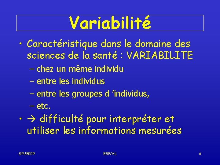 Variabilité • Caractéristique dans le domaine des sciences de la santé : VARIABILITE –