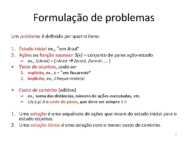 Formulação de problemas Um problema é definido por quatro itens: 1. Estado inicial ex.