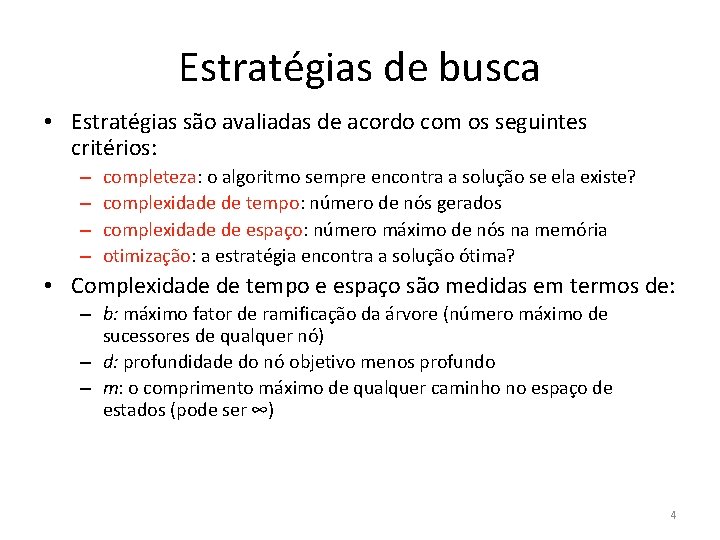 Estratégias de busca • Estratégias são avaliadas de acordo com os seguintes critérios: –