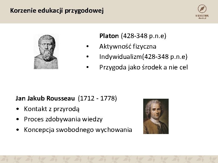 Korzenie edukacji przygodowej • • • Platon (428 -348 p. n. e) Aktywność fizyczna