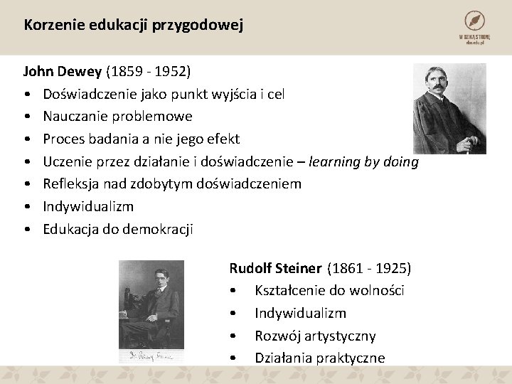 Korzenie edukacji przygodowej John Dewey (1859 - 1952) • Doświadczenie jako punkt wyjścia i