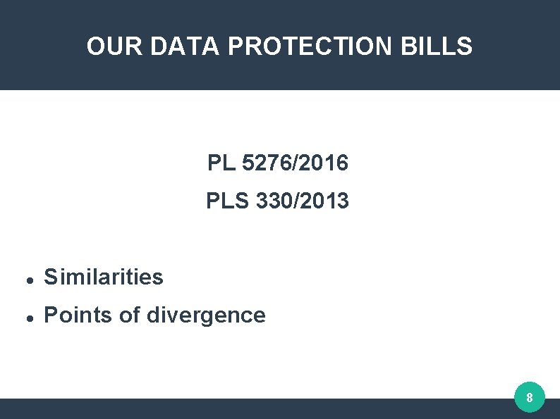 OUR DATA PROTECTION BILLS PL 5276/2016 PLS 330/2013 Similarities Points of divergence 8 