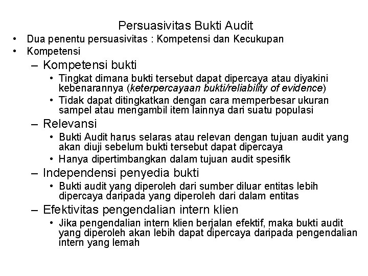 Persuasivitas Bukti Audit • Dua penentu persuasivitas : Kompetensi dan Kecukupan • Kompetensi –