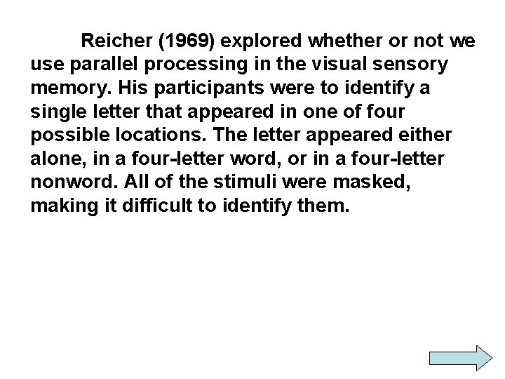 Reicher (1969) explored whether or not we use parallel processing in the visual sensory