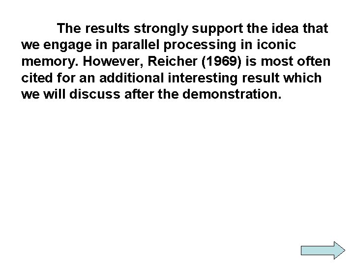 The results strongly support the idea that we engage in parallel processing in iconic