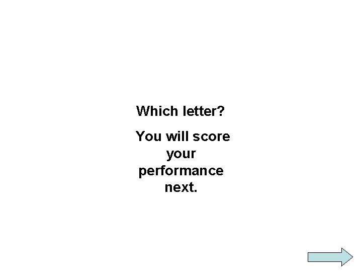 Which letter? You will score your performance next. 