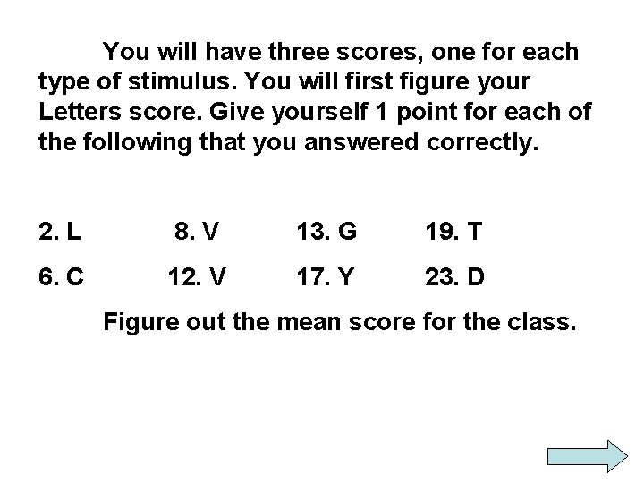 You will have three scores, one for each type of stimulus. You will first