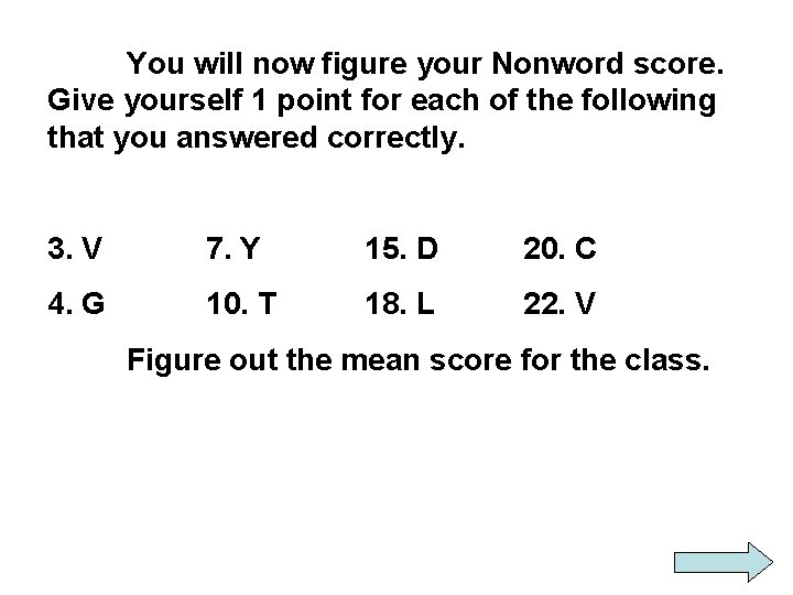 You will now figure your Nonword score. Give yourself 1 point for each of