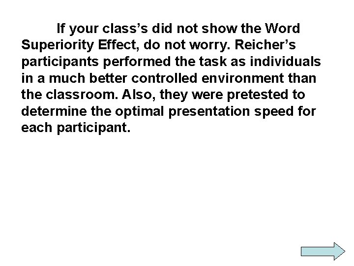 If your class’s did not show the Word Superiority Effect, do not worry. Reicher’s