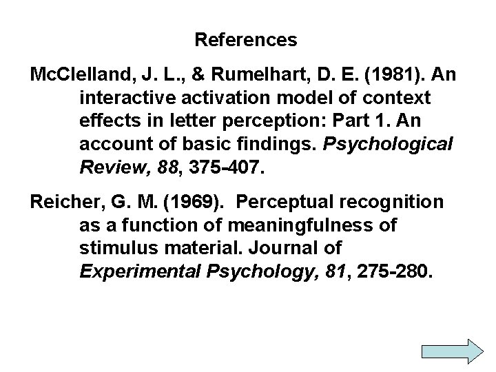References Mc. Clelland, J. L. , & Rumelhart, D. E. (1981). An interactive activation